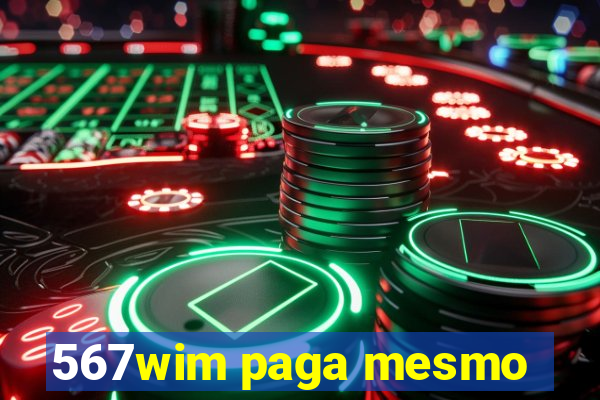 567wim paga mesmo